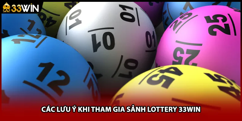 Các lưu ý khi tham gia sảnh lottery 33WIN