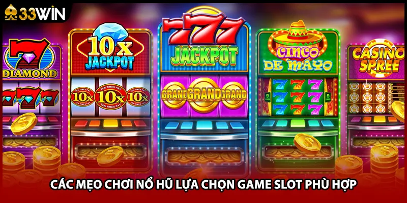 Các mẹo chơi nổ hũ lựa chọn game slot phù hợp