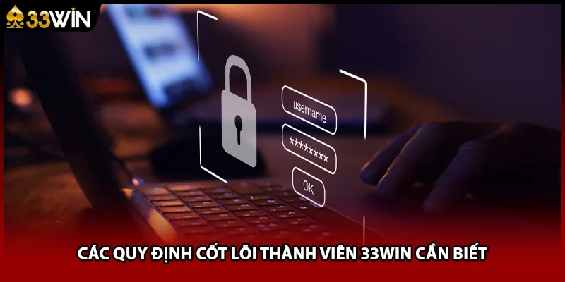 Các quy định cốt lõi thành viên 33WIN cần biết