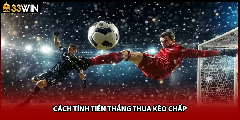 Cách tính tiền thắng thua kèo chấp