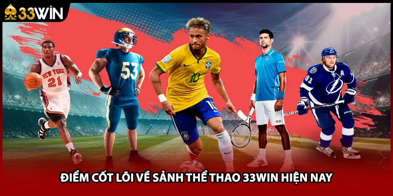 Điểm cốt lõi về sảnh thể thao 33WIN hiện nay