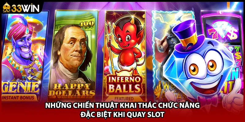 Những chiến thuật khai thác chức năng đặc biệt khi quay slot