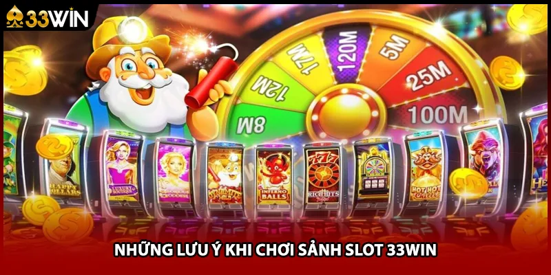 Những lưu ý khi chơi sảnh slot 33WIN