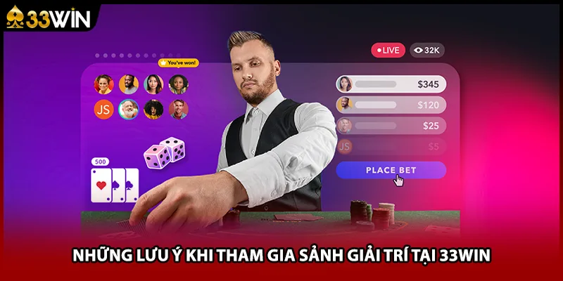 Những lưu ý khi tham gia sảnh giải trí tại 33WIN
