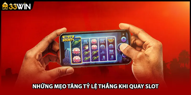 Những mẹo tăng tỷ lệ thắng khi quay slot