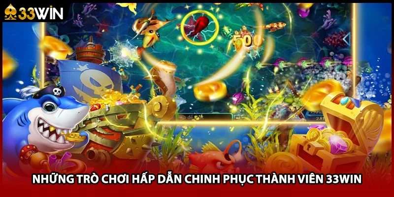 Những trò chơi hấp dẫn chinh phục thành viên 33WIN