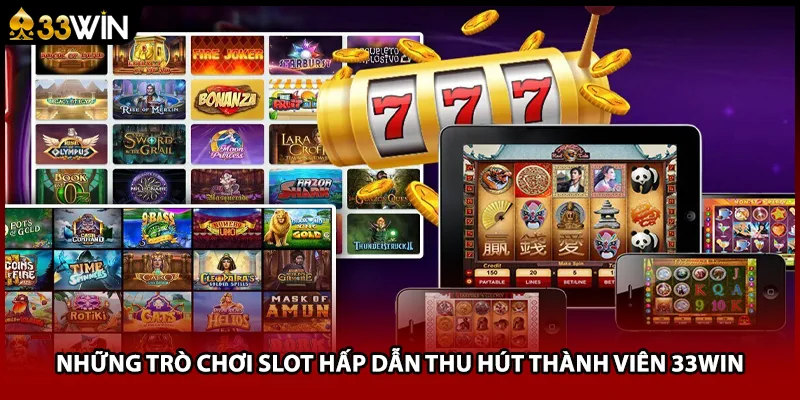 Những trò chơi slot hấp dẫn thu hút thành viên 33WIN