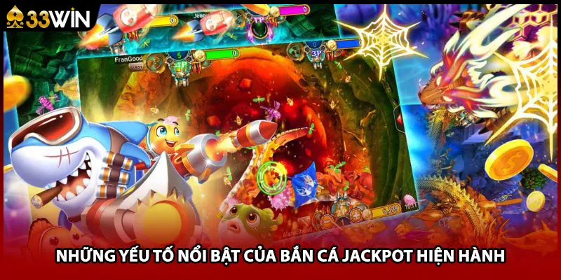Những yếu tố nổi bật của bắn cá jackpot hiện hành
