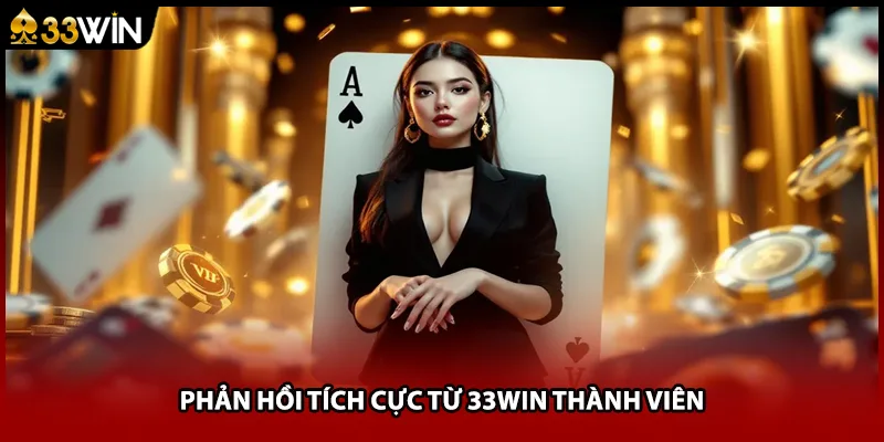 Phản hồi tích cực từ thành viên 33WIN