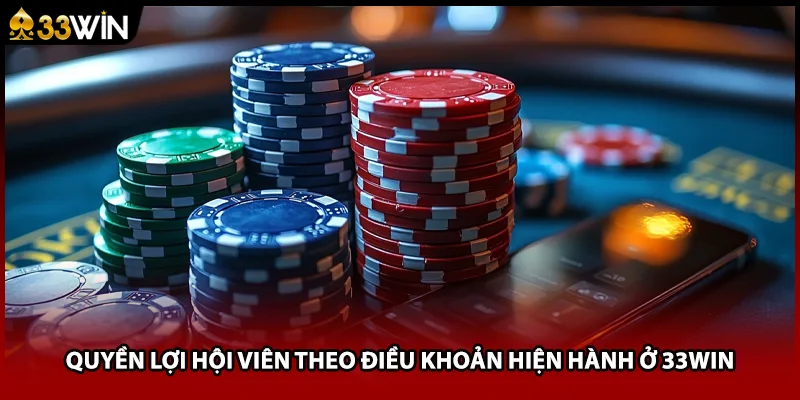 Quyền lợi hội viên theo điều khoản hiện hành ở 33WIN